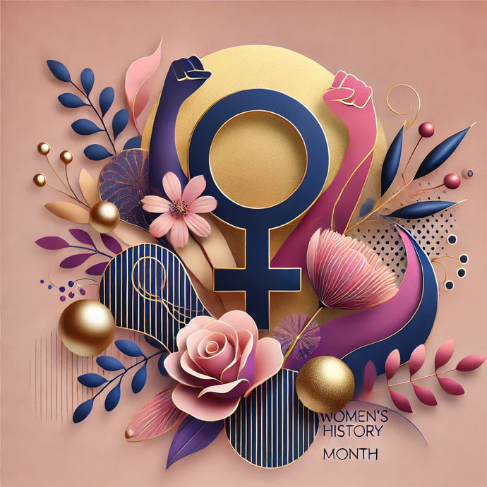 Celebrating Women's History Month: Honoring Strength, Resilience & Self-Love